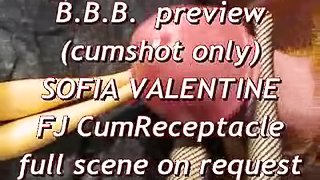 BBB preview: Sofia Valentine FJ & CumReceptacle (cumshot only)