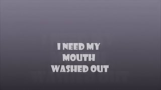 I Need My Mouth Washed Out